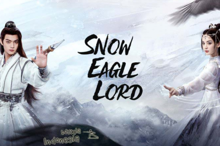 Link Nonton Snow Eagle Lord (2023) SUB INDO Episode 7,8,9,10: Dongbo Xueying Bertemu Yu Jingqiu