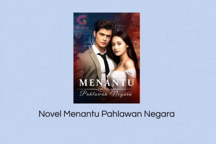 Link PDF Baca Novel Menantu Pahlawan Negara Full Chapter Bahasa Indonesia, Kisah Pahlawanan yang Dilumpuhkan!