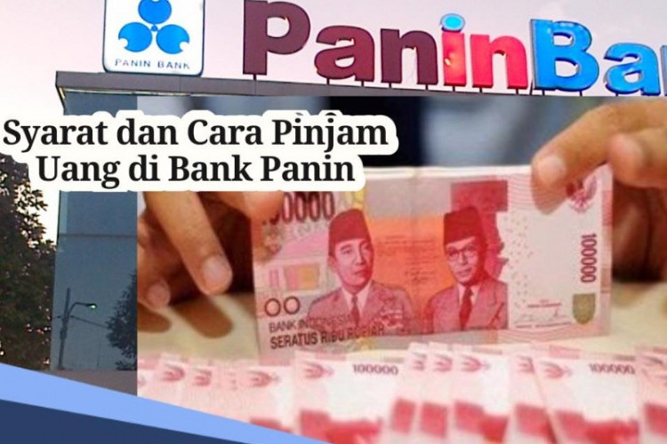 Cara Pengajuan Pinjaman Bank Panin Tahun 2024, Cek Syarat dan Ketentuan Lengkap Disini!