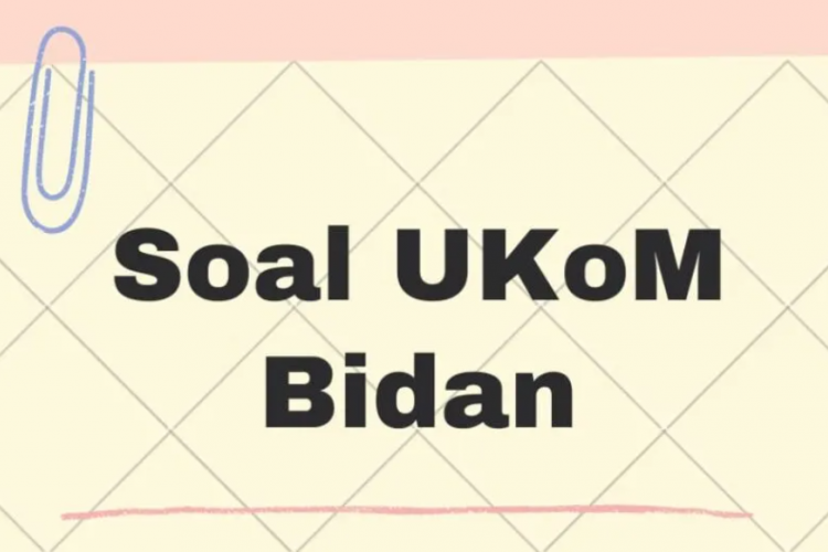 Download Kumpulan Soal UKOM Kebidanan Tahun 2023, Beserta Pembahasan Lengkap!