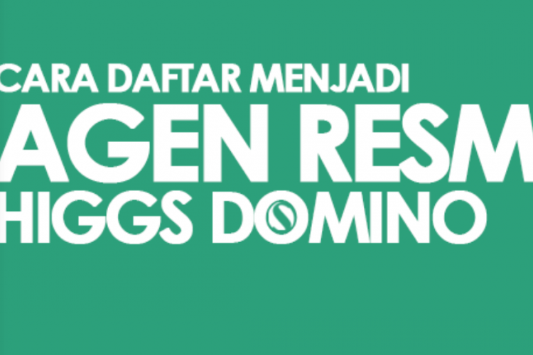 Syarat dan Ketentuan Jadi Agen Higgs Domino Island, Banyak Untungnya Namun Tidak Semuanya Bisa! 