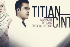 Nonton Drama Titian Cinta (2017) Sub Indo Full Episode 1- 28, Drama Percintaan yang Penuh Plot Rumit!