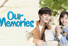 Nonton Drama China Our Memories (2024) Sub Indo Full Episode 1-21, Kisah Masa Remaja yang Mengasyikkan